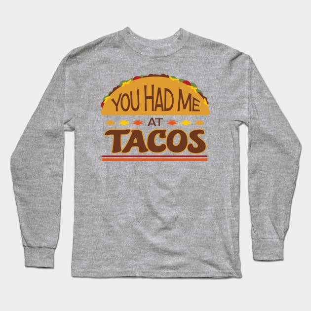 You Had Me at Tacos Long Sleeve T-Shirt by DesignWise